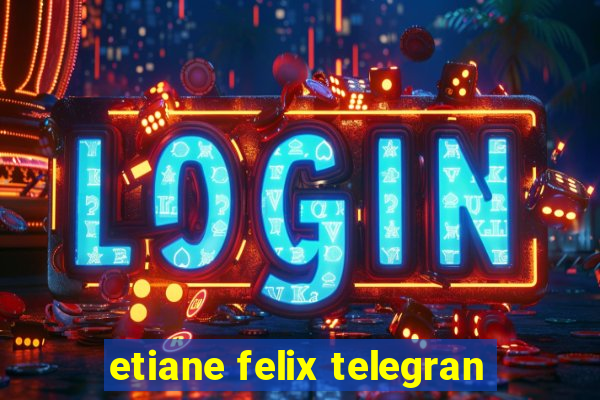 etiane felix telegran